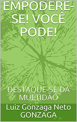 Capa do livro: EMPODERE-SE! VOCÊ PODE! : DESTAQUE-SE DA MULTIDÃO - Ler Online pdf