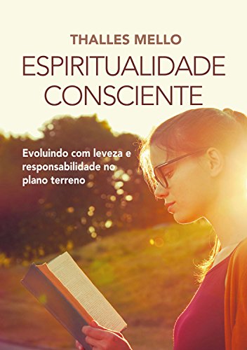 Capa do livro: Espiritualidade Consciente: Evoluindo com leveza e responsabilidade no plano terreno - Ler Online pdf