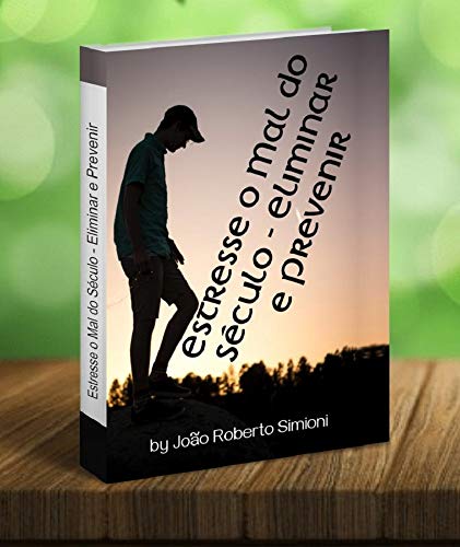 Capa do livro: Estresse o Mal do Século-Eliminar e Prevenir : Ansiedade – Depressão – Insonia – Problemas de Relacionamento - Ler Online pdf