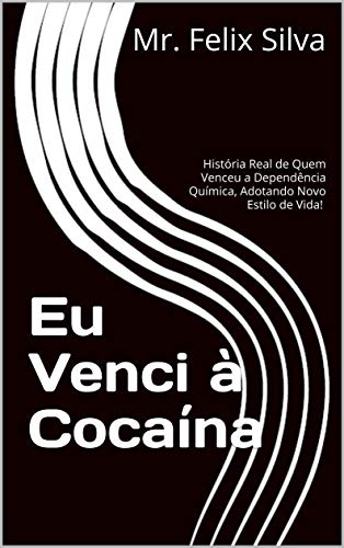 Livro PDF: Eu Venci à Cocaína: História Real de Quem Venceu a Dependência Química, Adotando Novo Estilo de Vida!
