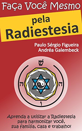 Livro PDF FAÇA VOCÊ MESMO – pela Radiestesia: Aprenda a utilizar a Radiestesia para harmonizar você, sua família, casa e trabalho! (FAÇA VOCÊ MESMO – pelas Terapias Holísticas Livro 1)