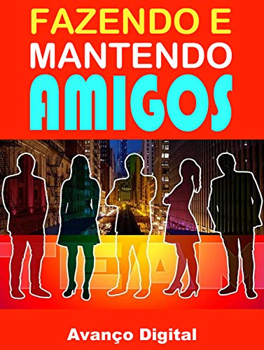 Livro PDF Fazendo e Mantendo Amigos: Descubra Com esse E-book a Maneira Correta de Fazer Amigos