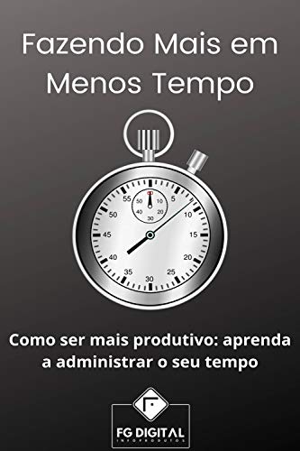 Capa do livro: Fazendo Mais em Menos Tempo: Como ser Mais Produtivo: aprenda a administrar seu tempo - Ler Online pdf