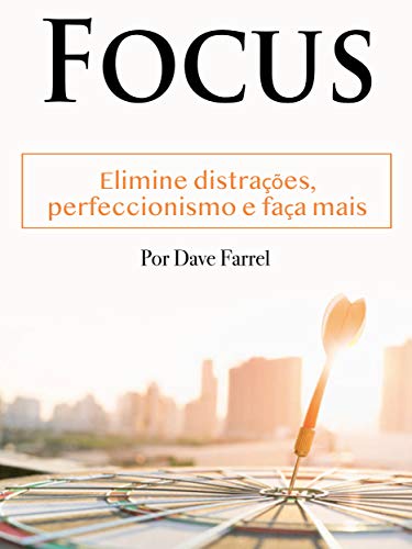 Capa do livro: Focar: Elimine distrações, perfeccionismo e faça mais - Ler Online pdf