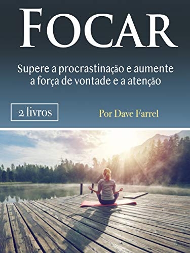 Capa do livro: Focar: Supere a procrastinação e aumente a força de vontade e a atenção - Ler Online pdf
