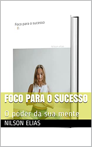Capa do livro: Foco para o sucesso: O poder da sua mente - Ler Online pdf