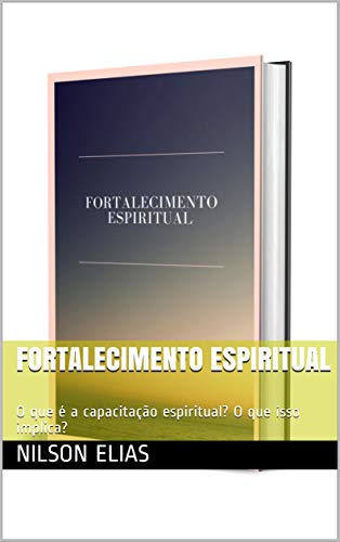 Livro PDF: Fortalecimento espiritual: O que é a capacitação espiritual? O que isso implica?