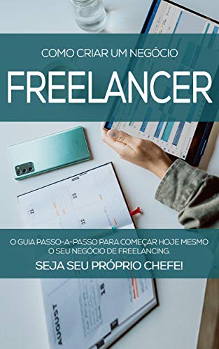 Livro PDF FREELANCER DE SUCESSO: Como Criar O Seu Negócio Freelancer E Ser Seu Próprio Chefe