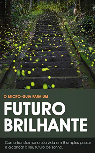 Livro PDF: Futuro Brilhante: O Micro-Guia para Transformar a Sua Vida em 8 Simples (e Poderosos) Passos