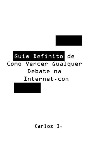 Capa do livro: Guia Definitivo de Como Vencer Qualquer Debate na Internet.com - Ler Online pdf