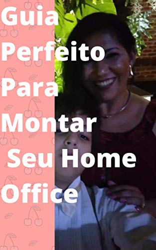 Livro PDF: GUIA PERFEITO PARA MONTAR O SEU HOME OFFICE: COMO ORGANIZAR SEU HOME OFFICE (O QUE É HOME OFFICE Livro 1)