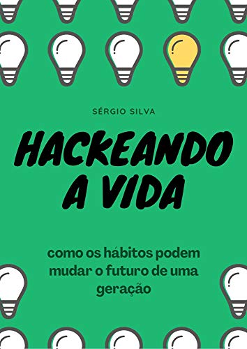 Capa do livro: Hackeando a Vida: Como os hábitos podem mudar o futuro de uma geração - Ler Online pdf