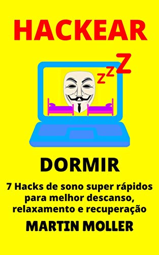 Capa do livro: Hackear (Dormir): 7 Hacks de sono super rápidos para melhor descanso, relaxamento e recuperação (Hack It Livro 2) - Ler Online pdf