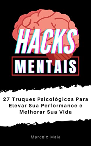 Livro PDF: Hacks Mentais: 27 Truques Psicológicos Para Elevar Sua Performance e Melhorar Sua Vida