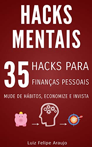 Capa do livro: Hacks Mentais: 35 Hacks para Finanças Pessoais; Mude de hábitos, Economize e Invista - Ler Online pdf