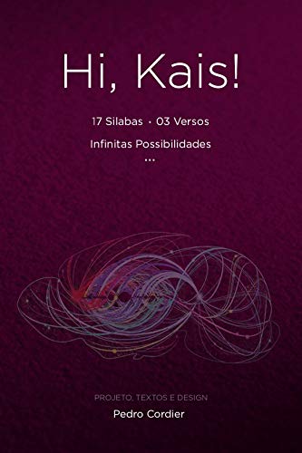 Capa do livro: Hi, Kais!: 17 Silabas. 03 Versos. Infinitas Possibilidades… - Ler Online pdf