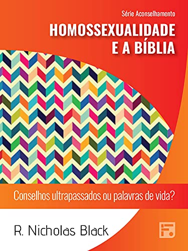 Capa do livro: Homossexualidade e a Bíblia: conselhos ultrapassados ou palavras de vida? (Série Aconselhamento Livro 39) - Ler Online pdf