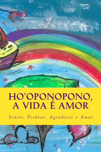 Capa do livro: Ho’oponopono, a vida e amor: Sentir, Perdoar, Agradecer, Amar - Ler Online pdf