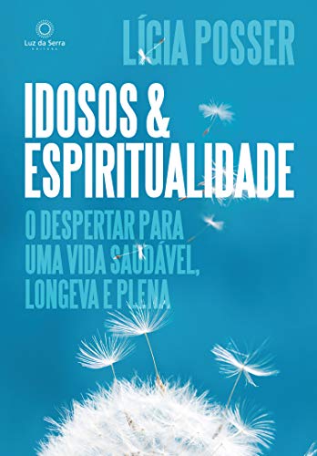Capa do livro: Idosos e Espiritualidade: O despertar para uma vida saudável, longeva e plena - Ler Online pdf