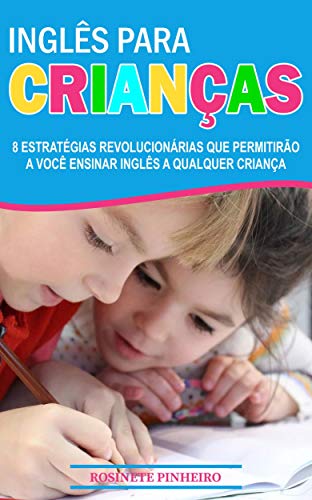 Livro PDF Inglês para Crianças: 8 estratégias revolucionarias que permitirão a você ensinar inglês a qualquer criança!