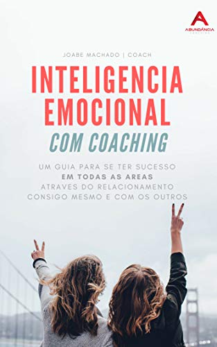 Capa do livro: Inteligência emocional com coaching: Um guia para uma vida abundante, com sucesso em todas as áreas - Ler Online pdf