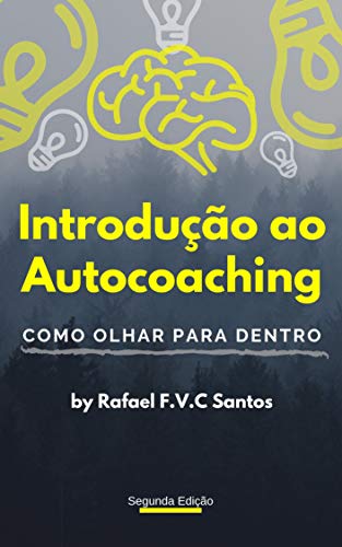 Capa do livro: Introdução ao AutoCoaching: Como olhar para dentro. (Do Corpo à Alma para o Espírito Livro 1) - Ler Online pdf