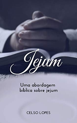 Capa do livro: JEJUM : UMA ABORDAGEM BÍBLICA SOBRE JEJUM - Ler Online pdf
