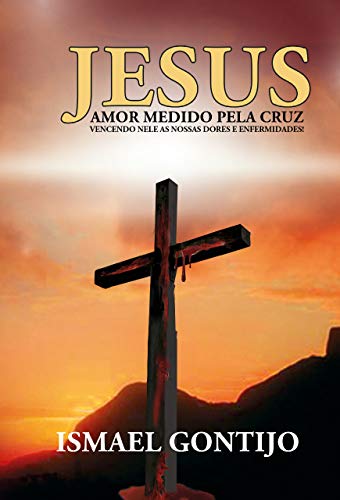 Capa do livro: JESUS, AMOR MEDIDO PELA CRUZ - Ler Online pdf