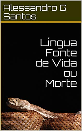 Capa do livro: Língua Fonte de Vida ou Morte : Pequeno membro, Grandes Proezas - Ler Online pdf
