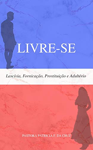 Capa do livro: LIVRE-SE: Lascívia, Prostituição, Fornicação e Adultério - Ler Online pdf
