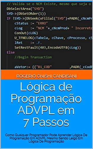 Capa do livro: Lógica de Programação ADVPL em 7 Passos: Como Qualquer Programador Pode Aprender Lógica De Programação Em ADVPL Mesmo Sendo Leigo Em Lógica De Programação - Ler Online pdf