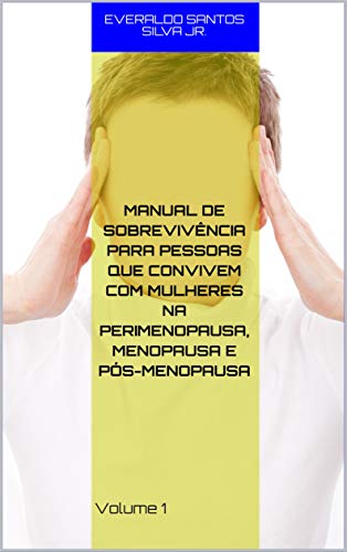 Capa do livro: Manual de Sobrevivência para Pessoas que Convivem com Mulheres na Perimenopausa, Menopausa e Pós-Menopausa: Volume 1 - Ler Online pdf