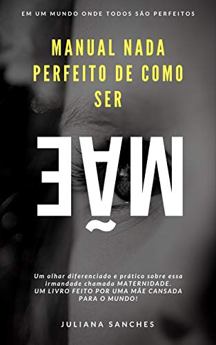 Livro PDF Manual Nada Perfeito de Como Ser Mãe: Em um Mundo onde todos são Perfeitos!