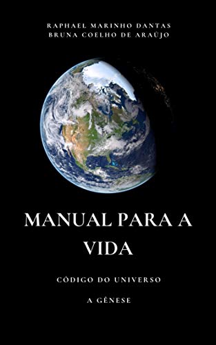 Capa do livro: MANUAL PARA A VIDA : CÓDIGO DO UNIVERSO – A GÊNESE (MANUAL PARA VIDA – A GÊNESE Livro 1) - Ler Online pdf