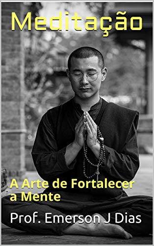 Capa do livro: Meditação: A Arte de Fortalecer a Mente - Ler Online pdf