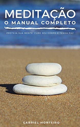 Livro PDF: Meditação O Manual Completo: Proteja sua mente, cure seu corpo e tenha paz