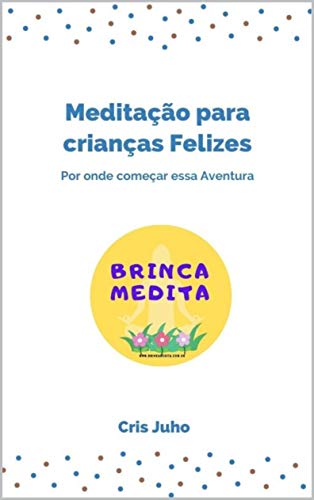 Livro PDF Meditação para crianças Felizes: Por onde começar essa aventura
