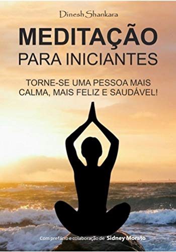 Capa do livro: Meditação Para Iniciantes: Torne-se uma pessoa mais calma, mais feliz e saudável ao se libertar da depressão e do estresse. - Ler Online pdf