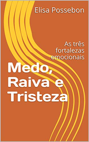 Capa do livro: Medo, Raiva e Tristeza: As três fortalezas emocionais (Educação Emocional) - Ler Online pdf