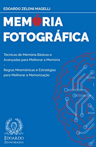 Capa do livro: Memória Fotográfica: Técnicas de Memória Básicas e Avançadas para Melhorar a Memória – Regras Mnemônicas e Estratégias para Melhorar a Memorização - Ler Online pdf