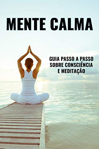 Livro PDF MENTE CALMA: Guia Passo a Passo sobre Consciência e Meditação