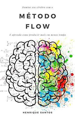 Livro PDF Método FLOW de Produtividade: Domine seu cérebro e aprenda a produzir mais em menos tempo