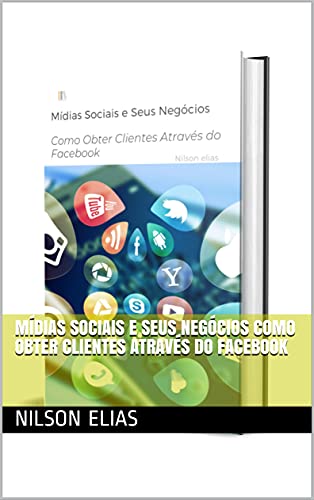 Capa do livro: Mídias Sociais e Seus Negócios Como Obter Clientes Através do Facebook - Ler Online pdf