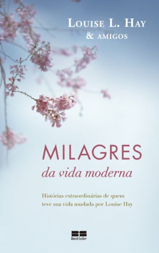 Capa do livro: Milagres da vida moderna: Histórias extraordinárias de quem teve sua vida mudada por Louise Hay - Ler Online pdf