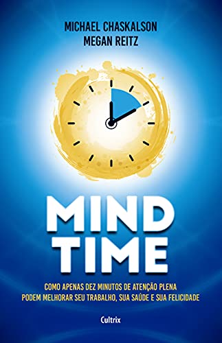 Capa do livro: Mind Time: Como apenas dez minutos de atenção plena podem melhorar seu trabalho, saúde e felicidade - Ler Online pdf