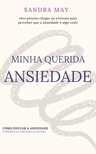 Capa do livro: MINHA QUERIDA ANSIEDADE: COMO EDUCAR A ANSIEDADE - Ler Online pdf