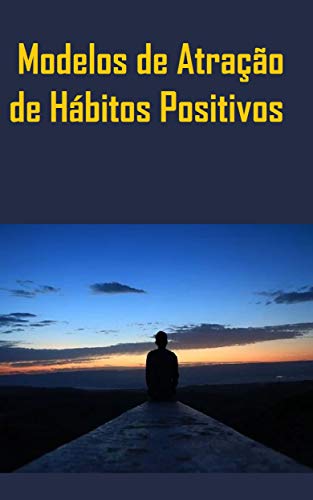 Livro PDF Modelos de Atração de Hábitos Positivos: O Segredo Para Adquirir Bons Hábitos
