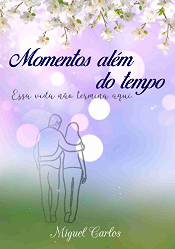 Capa do livro: Momentos além do tempo: Essa vida não termina aqui - Ler Online pdf