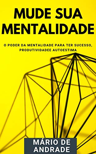 Capa do livro: Mude sua mentalidade: O poder da mentalidade para ter sucesso, produtividade e autoestima - Ler Online pdf
