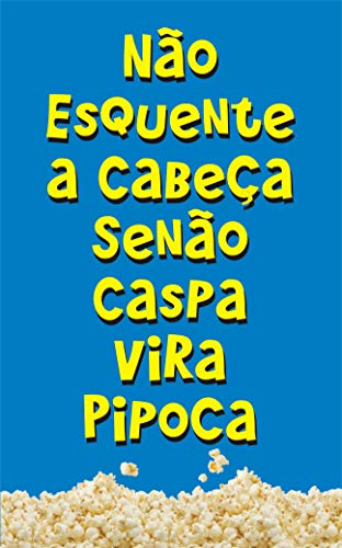 Capa do livro: Não Esquente a Cabeça Senão Caspa Vira Pipoca - Ler Online pdf